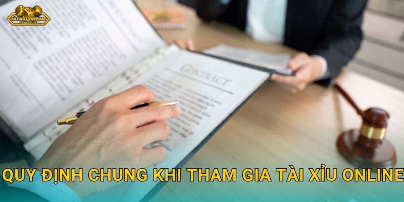 Quy định chung khi tham gia Tài xỉu online