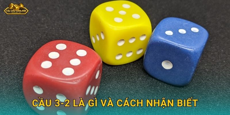 Cầu 3-2 là gì và cách nhận biết