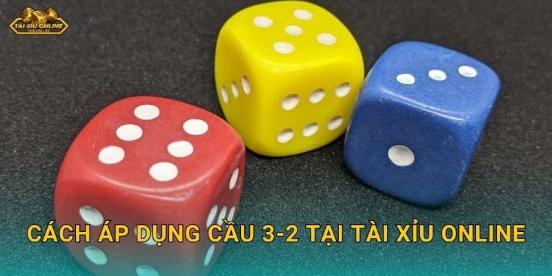 Cách áp dụng cầu 3-2 tại Tài xỉu online