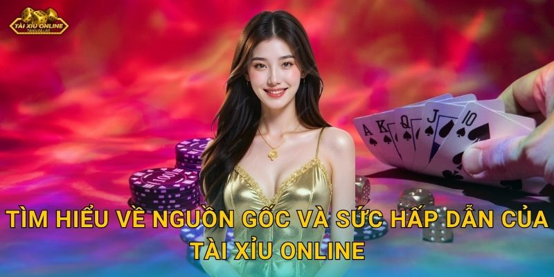 Tìm hiểu về nguồn gốc và sức hấp dẫn của Tài xỉu online